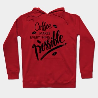 Coffee makes everything possible. Motivational quote. Hoodie